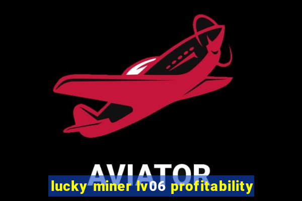 lucky miner lv06 profitability